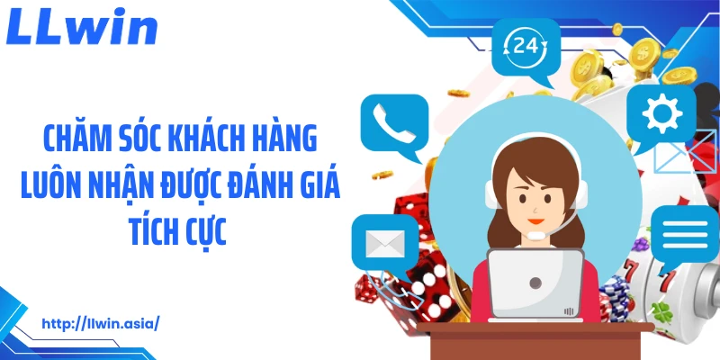 Chăm sóc khách hàng luôn nhận được đánh giá tích cực